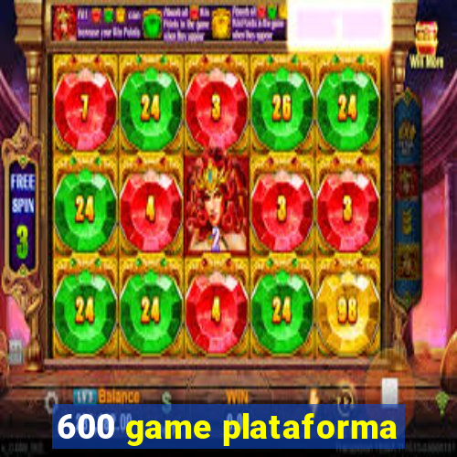 600 game plataforma