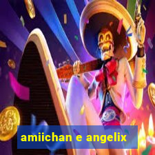 amiichan e angelix