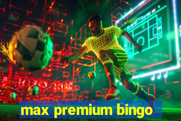 max premium bingo