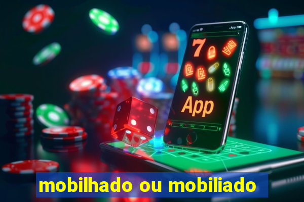 mobilhado ou mobiliado