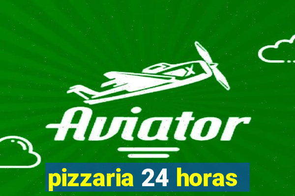 pizzaria 24 horas