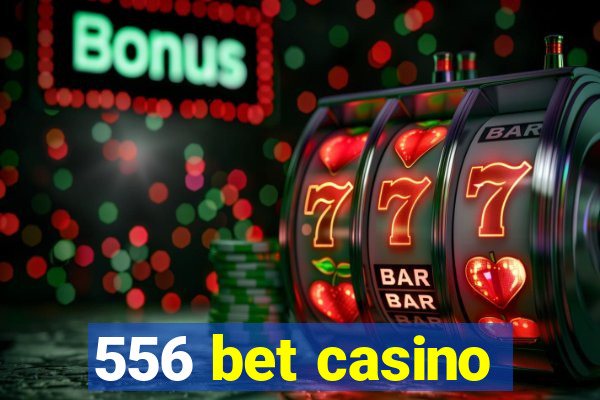 556 bet casino