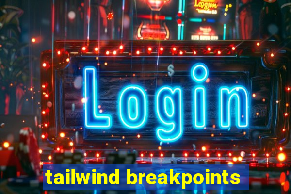 tailwind breakpoints