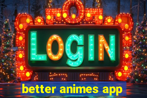 better animes app