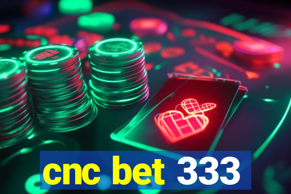 cnc bet 333