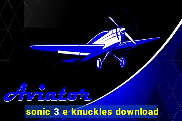 sonic 3 e knuckles download