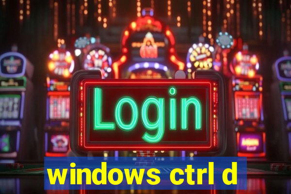 windows ctrl d