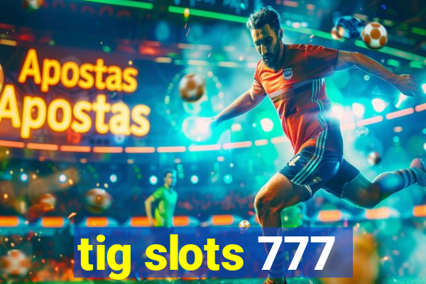 tig slots 777