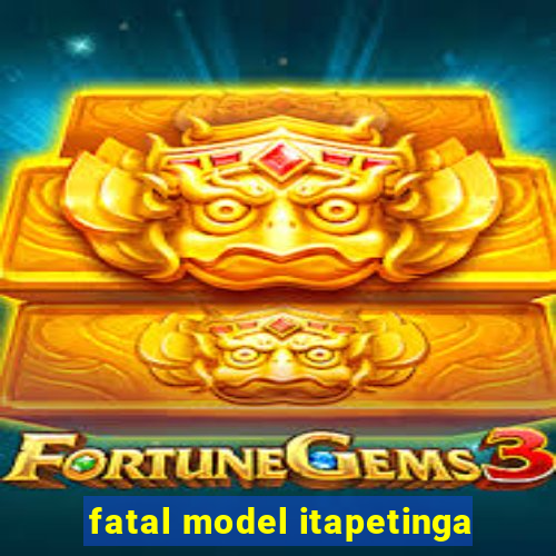 fatal model itapetinga