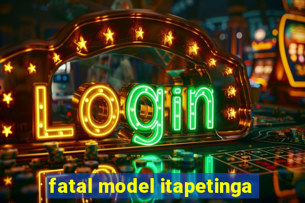 fatal model itapetinga