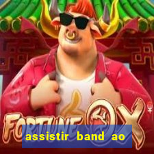 assistir band ao vivo multicanais