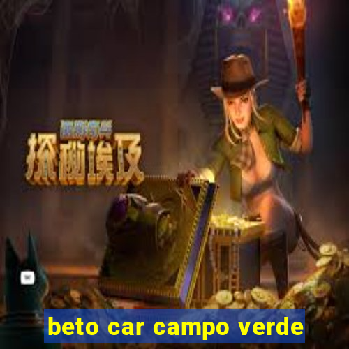 beto car campo verde