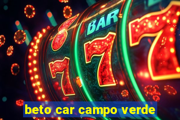 beto car campo verde