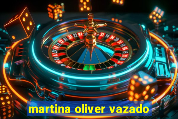 martina oliver vazado