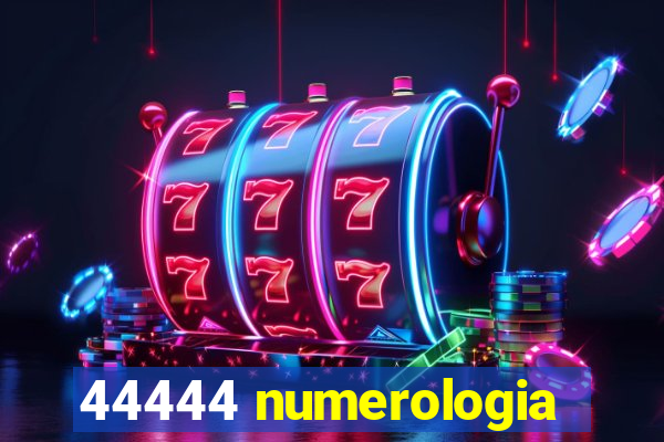 44444 numerologia