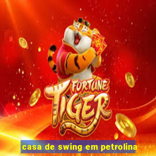 casa de swing em petrolina