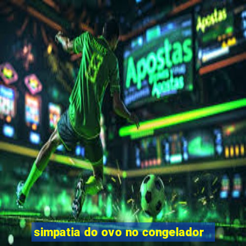 simpatia do ovo no congelador