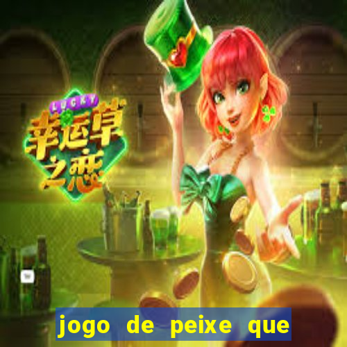 jogo de peixe que ganha dinheiro