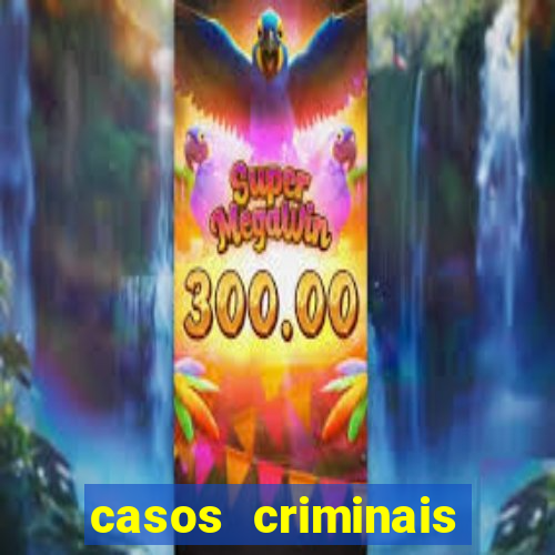 casos criminais para resolver