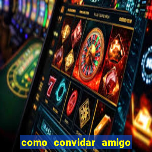 como convidar amigo no vai de bet