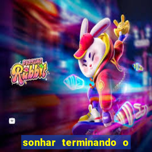 sonhar terminando o namoro jogo do bicho