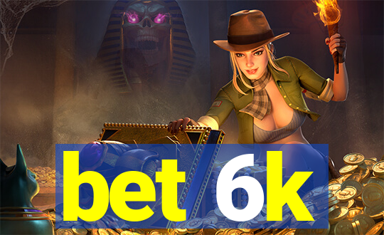 bet 6k