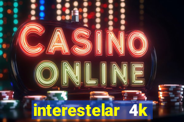 interestelar 4k dublado download