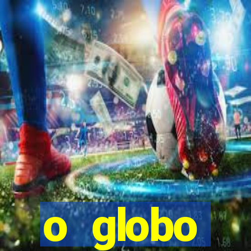 o globo absolutamente tudo sobre