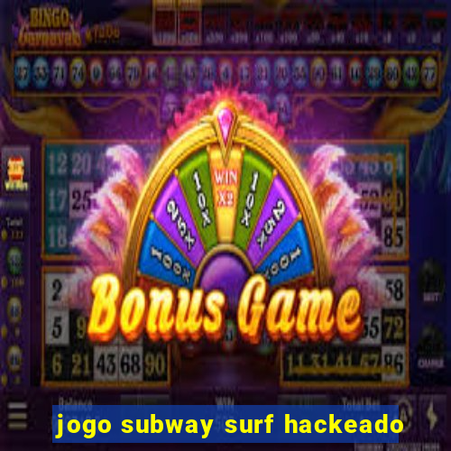 jogo subway surf hackeado