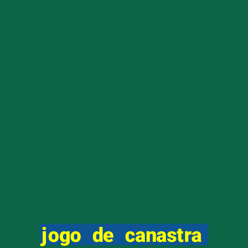 jogo de canastra valendo dinheiro