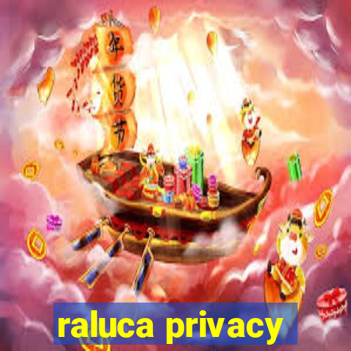 raluca privacy