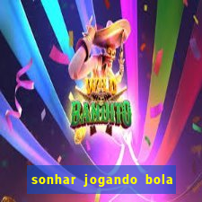 sonhar jogando bola e fazendo gol