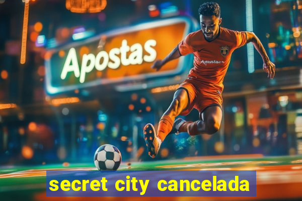 secret city cancelada