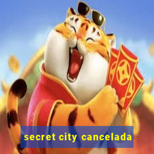 secret city cancelada