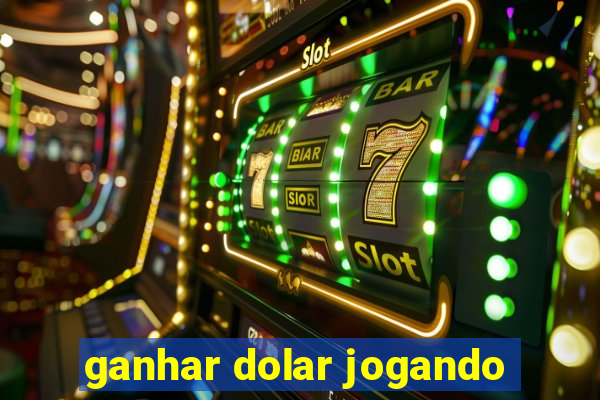 ganhar dolar jogando