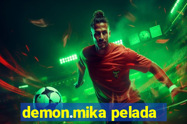 demon.mika pelada