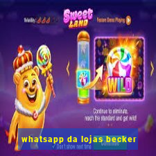 whatsapp da lojas becker