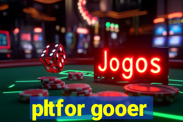 pltfor gooer