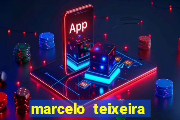 marcelo teixeira fortuna atual