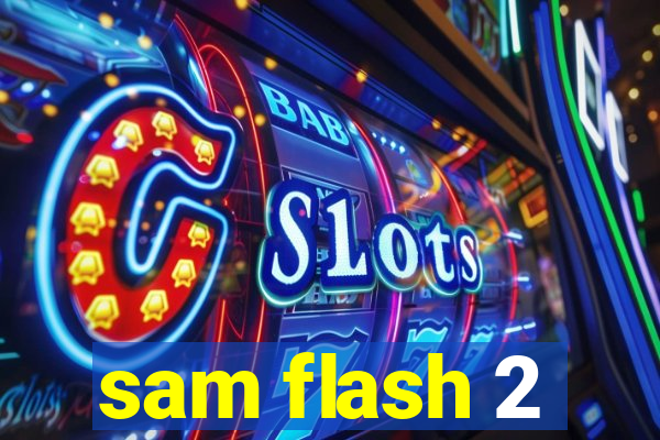 sam flash 2