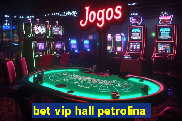 bet vip hall petrolina