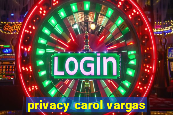 privacy carol vargas