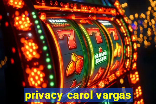 privacy carol vargas