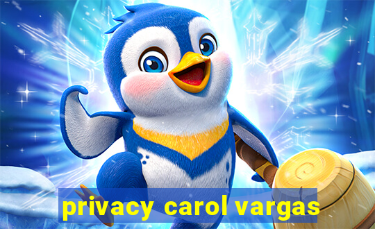 privacy carol vargas