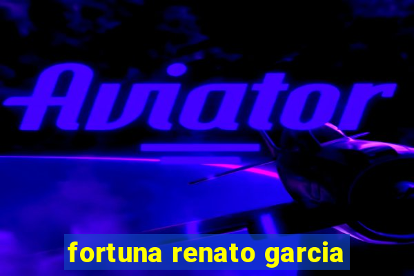 fortuna renato garcia