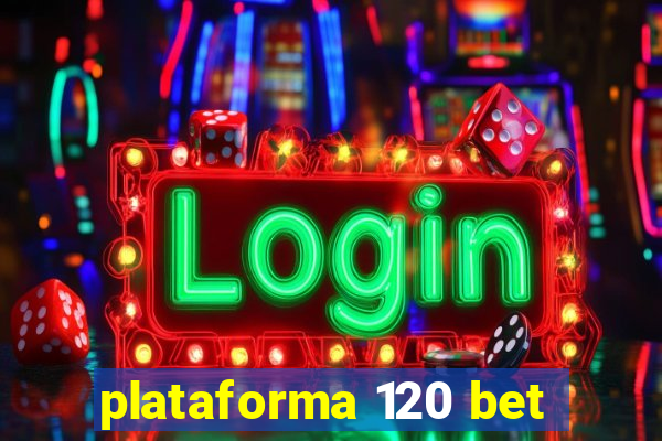 plataforma 120 bet