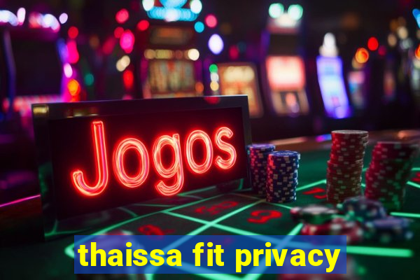 thaissa fit privacy