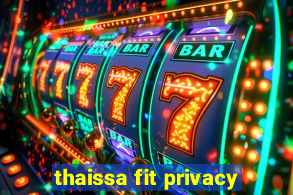 thaissa fit privacy