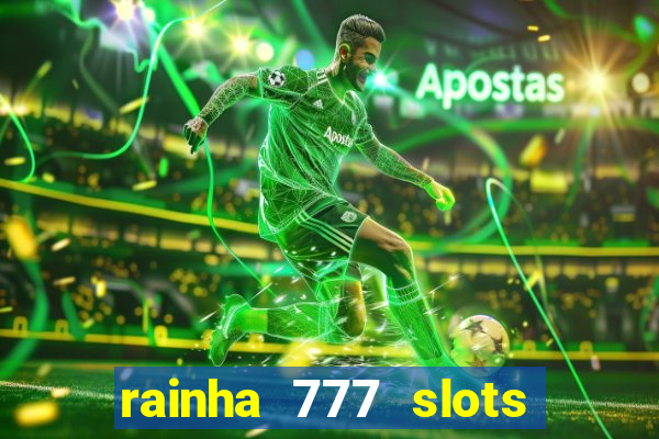 rainha 777 slots paga mesmo