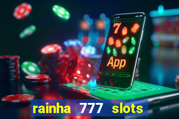 rainha 777 slots paga mesmo